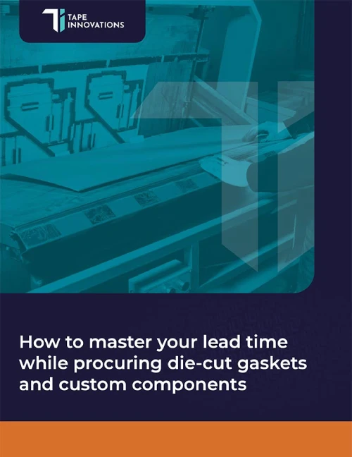 How to master your lead time while procuring die-cut gaskets and custom components